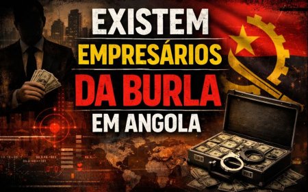 "EM ANGOLA TEM MUITOS EMPRESÁRIOS DA BURLA"