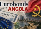ANGOLA REFORÇA PRESENÇA NOS MERCADOS INTERNACIONAIS COM NOVA EMISSÃO DE EUROBONDS